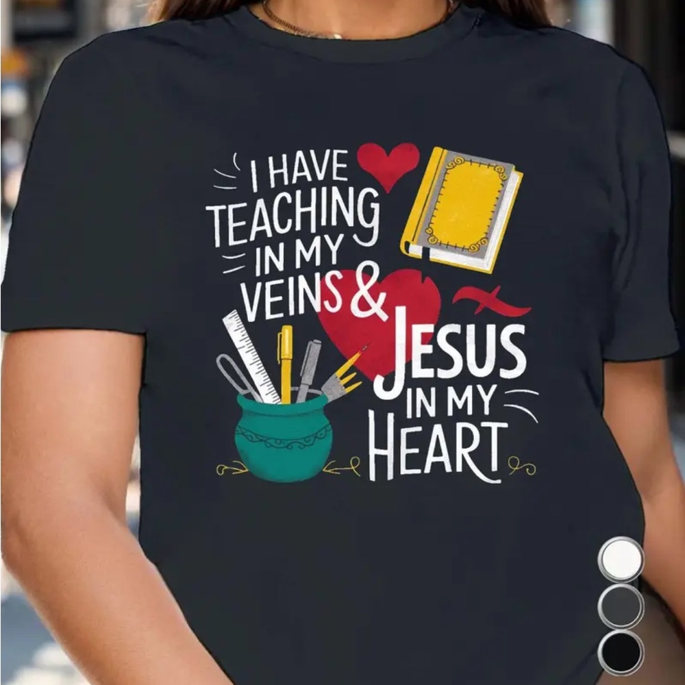 inspirational teacher T-shirt I Have teaching in my veins and Jesus in my heart